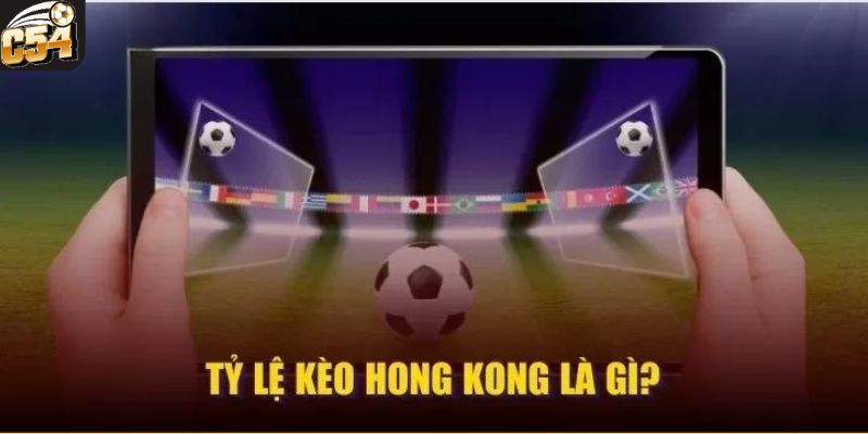 Thông tin tổng quan với loại kèo được gọi là Hồng Kông