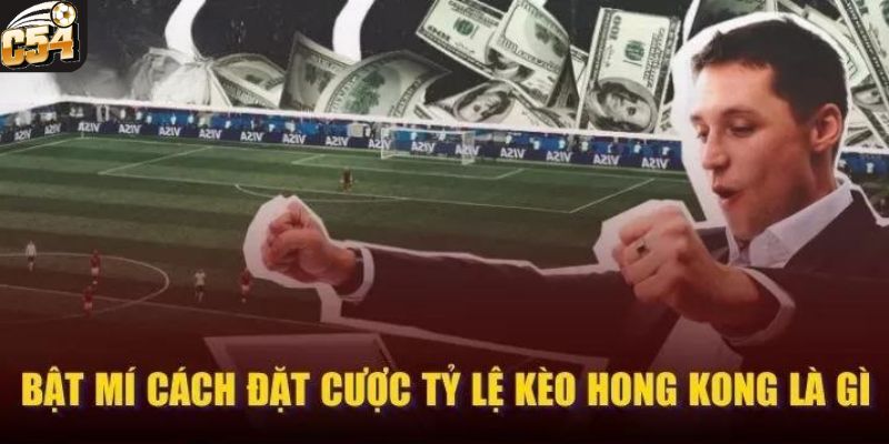 Kinh nghiệm cần áp dụng khi chơi kèo Hồng Kông